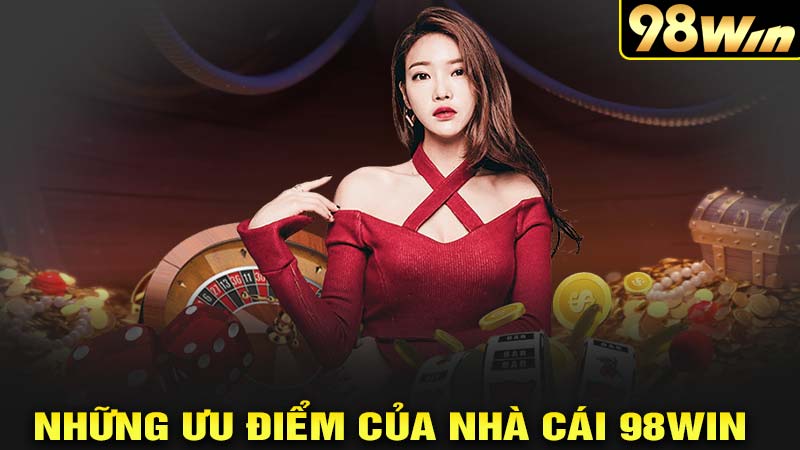 Những ưu điểm của nhà cái cái 98win