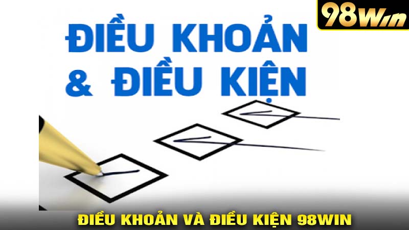 Khái niện điều khoản và điều kiện 98win