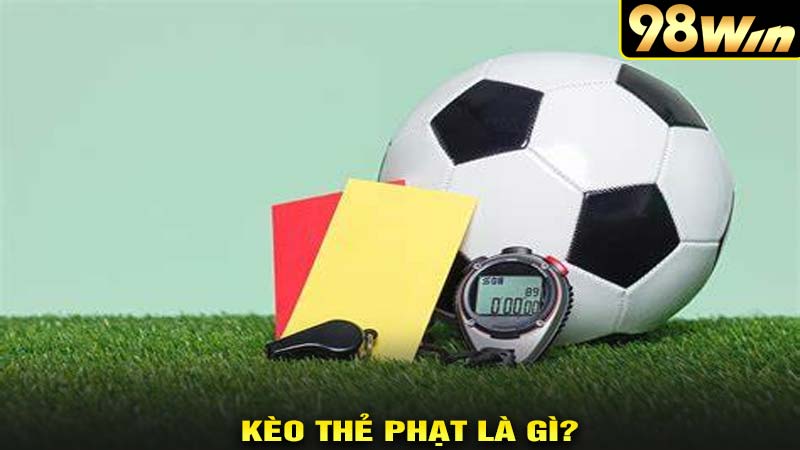 kèo thẻ phạt là gì?