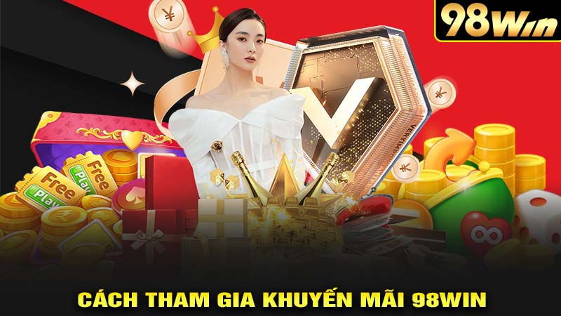 Cách tham gia khuyến mãi 98win