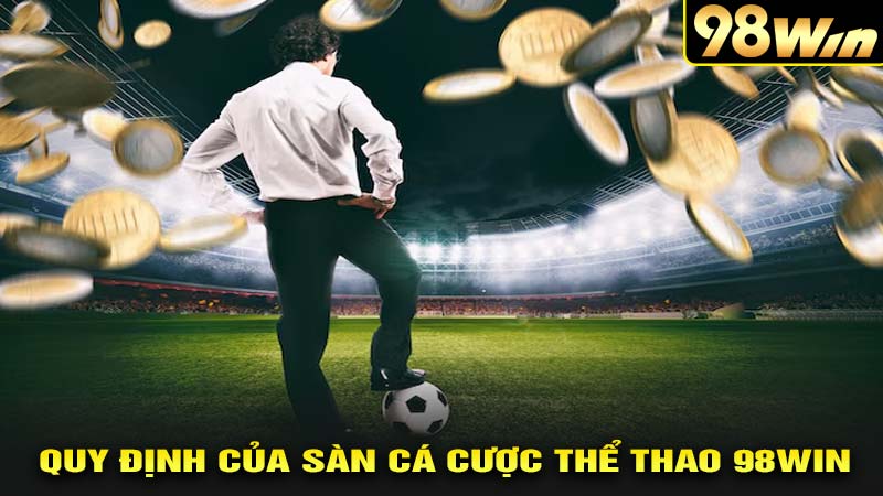 Quy định của sàn cá cược thể thao 98win