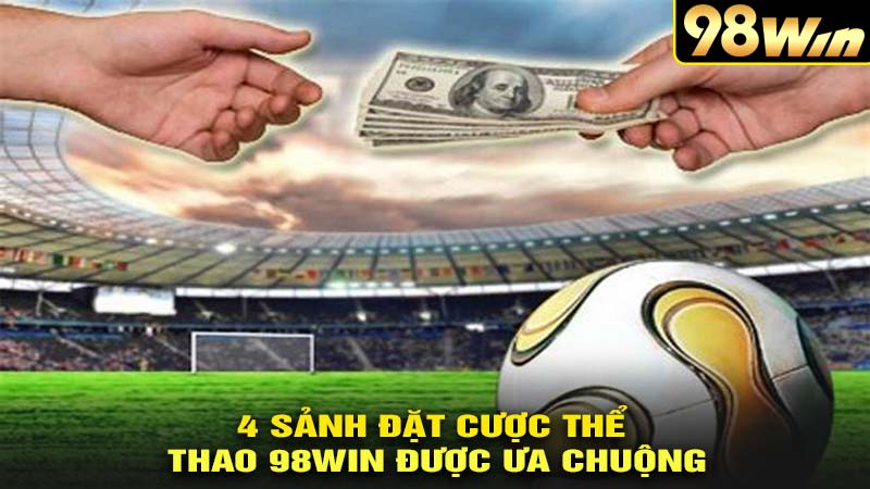 4 sảnh cược thể thao hấp dẫn nhất tại 98win