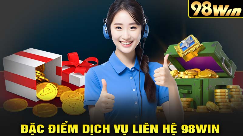 Đặc điểm của dịch vụ liên hệ 98win