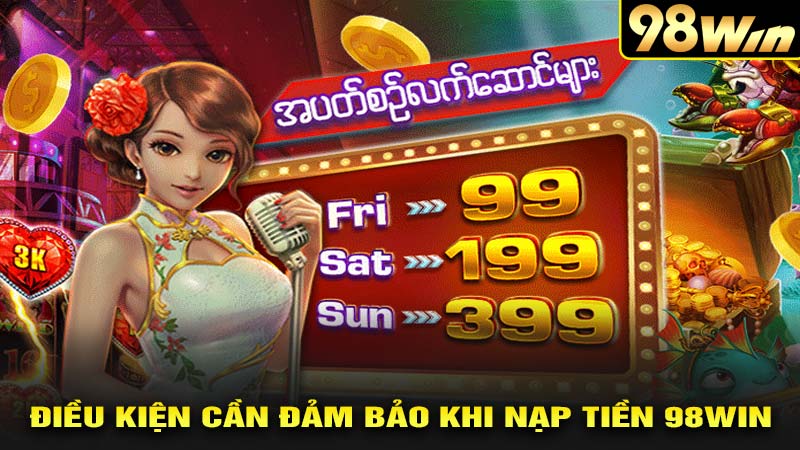 Điều kiện cần đảm bảo khi nạp tiền 98win